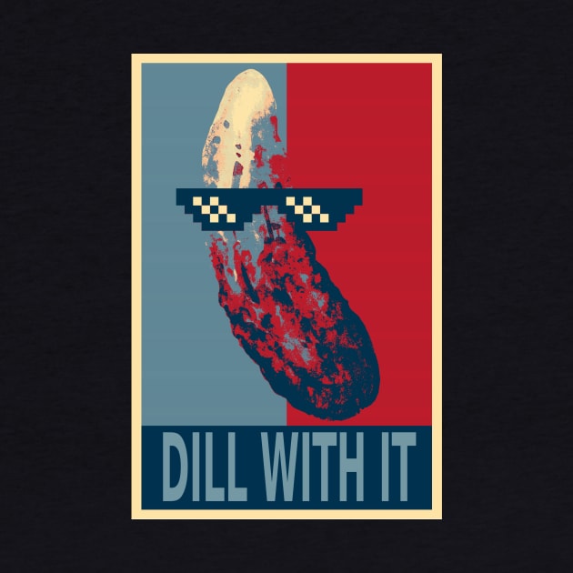 Dill With It Funny Pickle by DesignArchitect